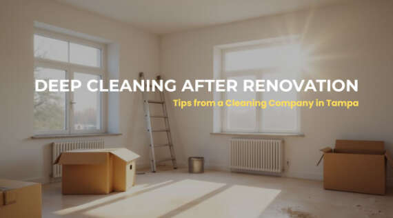 Step By Step Deep Cleaning Guide After Renovation
