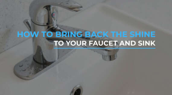 How to Bring Back the Shine to Your Faucet and Sink