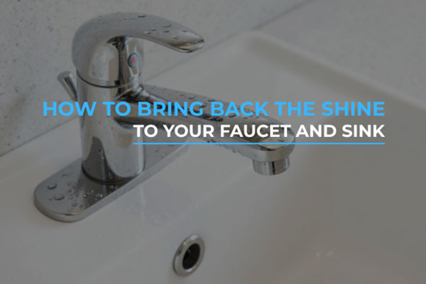 How-to-Bring-Back-the-Shine-to-Your-Faucet-and-Sink
