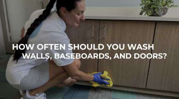 How Often Should You Wash Walls, Baseboards, and Doors?