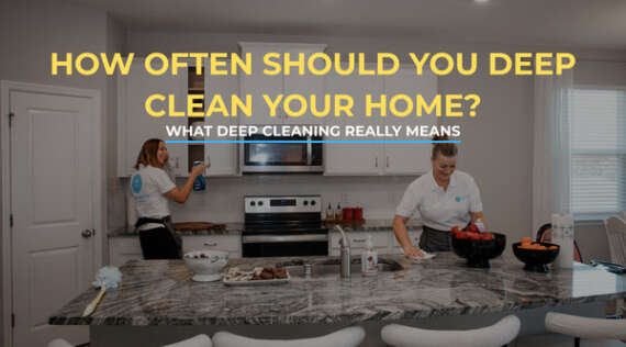How Often Should You Deep Clean Your Home?